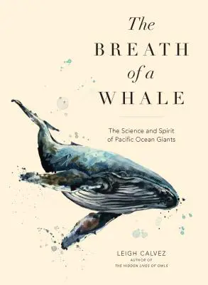 Oddech wieloryba: Nauka i duch gigantów Oceanu Spokojnego - The Breath of a Whale: The Science and Spirit of Pacific Ocean Giants