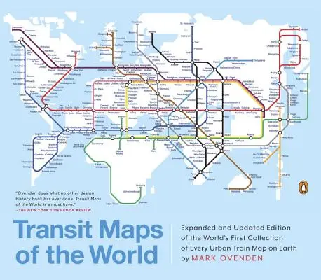 Transit Maps of the World: Rozszerzone i zaktualizowane wydanie pierwszej na świecie kolekcji wszystkich miejskich map kolejowych na Ziemi - Transit Maps of the World: Expanded and Updated Edition of the World's First Collection of Every Urban Train Map on Earth