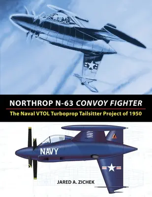 Northrop N-63 Convoy Fighter: Projekt turbośmigłowego śmigłowca VTOL dla marynarki wojennej z 1950 r. - Northrop N-63 Convoy Fighter: The Naval VTOL Turboprop Tailsitter Project of 1950