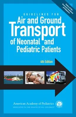 Wytyczne dotyczące transportu lotniczego i naziemnego noworodków i dzieci, wydanie 4 - Guidelines for Air and Ground Transport of Neonatal and Pediatric Patients, 4th Edition