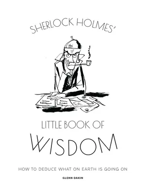 Mała księga mądrości Sherlocka Holmesa: Jak wydedukować, co się dzieje na Ziemi? - Sherlock Holmes' Little Book of Wisdom: How to Deduce What on Earth Is Going on