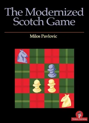 Zmodernizowana gra szkocka: Kompletny repertuar dla białych i czarnych - The Modernized Scotch Game: A Complete Repertoire for White and Black