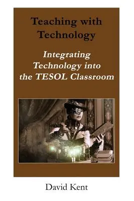 Nauczanie z technologią: Integracja technologii w klasie Tesol - Teaching with Technology: Integrating Technology Into the Tesol Classroom