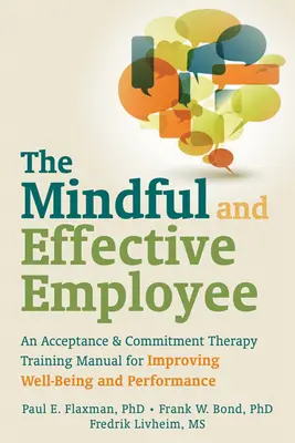 Uważny i skuteczny pracownik: Podręcznik szkoleniowy terapii akceptacji i zaangażowania dla poprawy samopoczucia i wydajności - The Mindful and Effective Employee: An Acceptance & Commitment Therapy Training Manual for Improving Well-Being and Performance