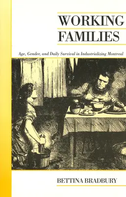 Pracujące rodziny: Wiek, płeć i codzienne przetrwanie w uprzemysławiającym się Montrealu - Working Families: Age, Gender, and Daily Survival in Industrializing Montreal