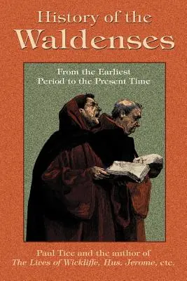 Historia Waldensów od najdawniejszych czasów do współczesności - History of the Waldenses from the Earliest Period to the Present Time