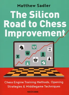 Krzemowa droga do poprawy gry w szachy: Metody treningowe silnika szachowego, strategie otwarcia i techniki gry środkowej - The Silicon Road to Chess Improvement: Chess Engine Training Methods, Opening Strategies & Middlegame Techniques