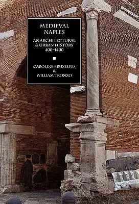 Średniowieczny Neapol: Historia architektury i urbanistyki, 400-1400 - Medieval Naples: An Architectural & Urban History, 400-1400