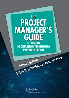 Przewodnik kierownika projektu po wdrażaniu technologii informacji zdrowotnej - The Project Manager's Guide to Health Information Technology Implementation