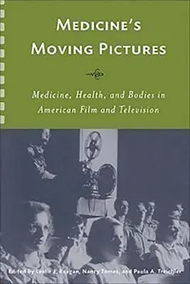 Ruchome obrazy medycyny: Medycyna, zdrowie i ciała w amerykańskim filmie i telewizji - Medicine's Moving Pictures: Medicine, Health, and Bodies in American Film and Television
