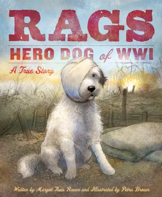 Szmaty: Pies bohater I wojny światowej: Prawdziwa historia - Rags: Hero Dog of WWI: A True Story