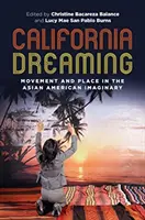 California Dreaming: Ruch i miejsce w azjatycko-amerykańskiej wyobraźni - California Dreaming: Movement and Place in the Asian American Imaginary