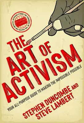 Sztuka aktywizmu: Twój uniwersalny przewodnik po czynieniu niemożliwego możliwym - The Art of Activism: Your All-Purpose Guide to Making the Impossible Possible