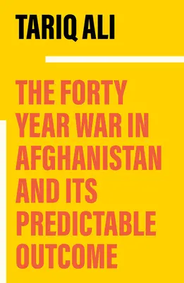 Czterdziestoletnia wojna w Afganistanie: Kronika przepowiedziana - The Forty-Year War in Afghanistan: A Chronicle Foretold