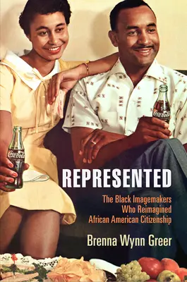 Represented: Czarnoskórzy twórcy wyobraźni, którzy na nowo wyobrazili sobie obywatelstwo Afroamerykanów - Represented: The Black Imagemakers Who Reimagined African American Citizenship