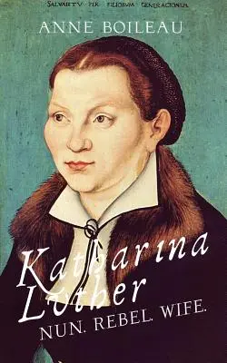 Katharina Luther: Zakonnica, buntowniczka, żona - Katharina Luther: Nun, Rebel, Wife