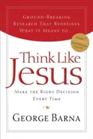 Myśl jak Jezus: Za każdym razem podejmuj właściwą decyzję - Think Like Jesus: Make the Right Decision Every Time