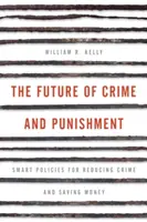 Przyszłość przestępczości i karania: Inteligentne strategie ograniczania przestępczości i oszczędzania pieniędzy - The Future of Crime and Punishment: Smart Policies for Reducing Crime and Saving Money