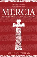 Mercja: Powstanie i upadek królestwa - Mercia: The Rise and Fall of a Kingdom