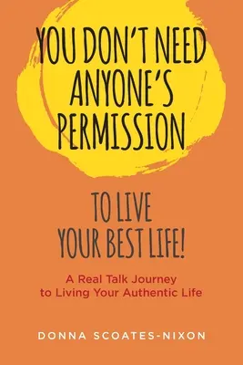 Nie potrzebujesz niczyjej zgody, aby żyć swoim najlepszym życiem! - You Don't Need Anyone's Permission to Live Your Best Life!