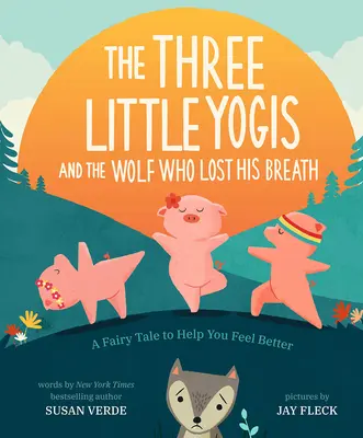 Trzech małych joginów i wilk, który stracił oddech: Bajka, która pomoże ci poczuć się lepiej - The Three Little Yogis and the Wolf Who Lost His Breath: A Fairy Tale to Help You Feel Better