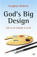 Wielki projekt Boga: Życie takie, jakie Bóg zamierzył - God's Big Design: Life as He Intends It to Be