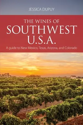 Wina południowo-zachodnich Stanów Zjednoczonych: przewodnik po Nowym Meksyku, Teksasie, Arizonie i Kolorado - The wines of Southwest U.S.A.: A guide to New Mexico, Texas, Arizona and Colorado