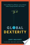 Globalna zręczność: Jak dostosować swoje zachowanie w różnych kulturach, nie zatracając się przy tym? - Global Dexterity: How to Adapt Your Behavior Across Cultures Without Losing Yourself in the Process