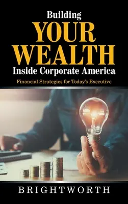 Budowanie bogactwa w korporacyjnej Ameryce: Strategie finansowe dla współczesnych menedżerów - Building Your Wealth Inside Corporate America: Financial Strategies for Today's Executive