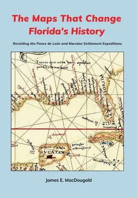 Mapy, które zmieniły historię Florydy: Wyprawy Ponce'a de Lena i Narveza w poszukiwaniu osadników - The Maps That Change Florida's History: Revisiting the Ponce de Len and Narvez Settlement Expeditions