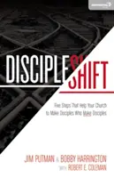 Discipleshift: Pięć kroków, które pomogą twojemu kościołowi czynić uczniów uczniami. - Discipleshift: Five Steps That Help Your Church to Make Disciples Who Make Disciples