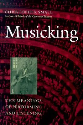 Muzykowanie: Znaczenie występów i słuchania - Musicking: The Meanings of Performing and Listening