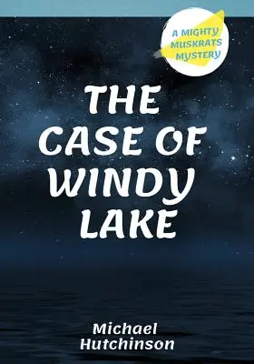 Sprawa Wietrznego Jeziora: A Mighty Muskrats Mystery - The Case of Windy Lake: A Mighty Muskrats Mystery