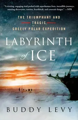 Labirynt lodu: Triumfalna i tragiczna wyprawa polarna Greely'ego - Labyrinth of Ice: The Triumphant and Tragic Greely Polar Expedition