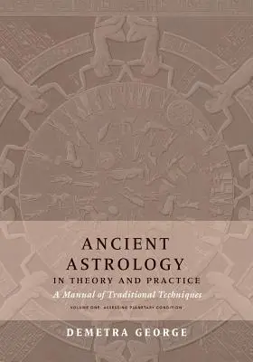 Astrologia starożytna w teorii i praktyce: Podręcznik tradycyjnych technik, tom I: Ocena kondycji planetarnej - Ancient Astrology in Theory and Practice: A Manual of Traditional Techniques, Volume I: Assessing Planetary Condition