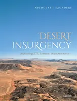 Powstanie na pustyni: Archeologia, T. E. Lawrence i arabska rewolta - Desert Insurgency: Archaeology, T. E. Lawrence, and the Arab Revolt