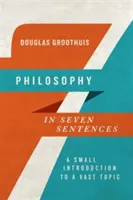 Filozofia w siedmiu zdaniach: Małe wprowadzenie do rozległego tematu - Philosophy in Seven Sentences: A Small Introduction to a Vast Topic