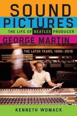 Sound Pictures: Życie producenta Beatlesów George'a Martina, późniejsze lata, 1966-2016 - Sound Pictures: The Life of Beatles Producer George Martin, the Later Years, 1966-2016