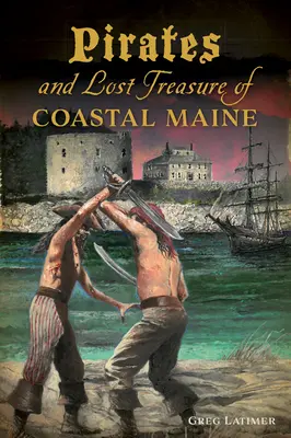 Piraci i zaginione skarby przybrzeżnego Maine - Pirates and Lost Treasure of Coastal Maine