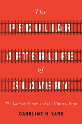 Osobliwe życie po niewolnictwie: Chiński robotnik i forma minstrela - The Peculiar Afterlife of Slavery: The Chinese Worker and the Minstrel Form