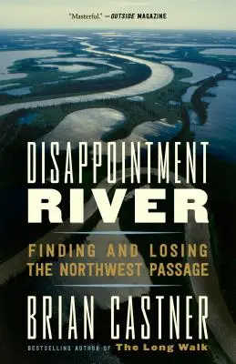 Rzeka rozczarowania: Odnalezienie i utrata przejścia północno-zachodniego - Disappointment River: Finding and Losing the Northwest Passage