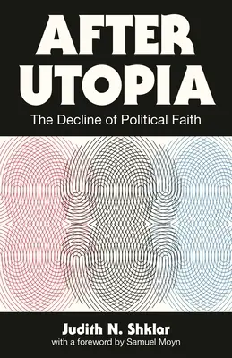 Po Utopii: Upadek wiary politycznej - After Utopia: The Decline of Political Faith