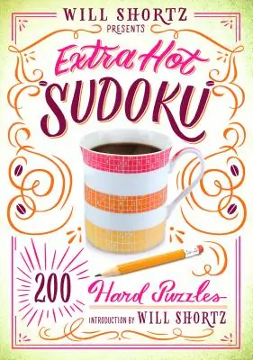 Will Shortz przedstawia Extra Hot Sudoku: 200 trudnych łamigłówek: Hard Sudoku Volume 1 - Will Shortz Presents Extra Hot Sudoku: 200 Hard Puzzles: Hard Sudoku Volume 1