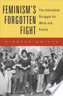 Zapomniana walka feminizmu: Niedokończona walka o pracę i rodzinę - Feminism's Forgotten Fight: The Unfinished Struggle for Work and Family