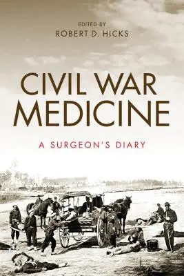 Medycyna wojny secesyjnej: Dziennik chirurga - Civil War Medicine: A Surgeon's Diary