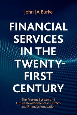 Usługi finansowe w dwudziestym pierwszym wieku: Obecny system i przyszły rozwój Fintech i innowacji finansowych - Financial Services in the Twenty-First Century: The Present System and Future Developments in Fintech and Financial Innovation