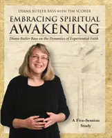 Przewodnik po duchowym przebudzeniu: Diana Butler Bass o dynamice wiary doświadczalnej: 5-sesyjne studium - Embracing Spiritual Awakening Guide: Diana Butler Bass on the Dynamics of Experiential Faith: A 5-Session Study