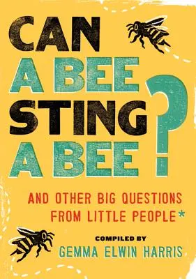 Czy pszczoła może użądlić pszczołę? I inne wielkie pytania małych ludzi - Can a Bee Sting a Bee?: And Other Big Questions from Little People