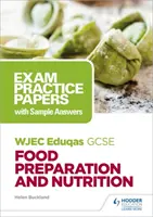 WJEC Eduqas GCSE Food Preparation and Nutrition: Testy egzaminacyjne z przykładowymi odpowiedziami - WJEC Eduqas GCSE Food Preparation and Nutrition: Exam Practice Papers with Sample Answers