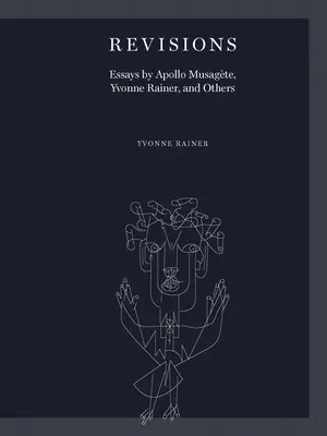 Rewizje: Eseje Apollo Musagte, Yvonne Rainer i innych autorów - Revisions: Essays by Apollo Musagte, Yvonne Rainer, and Others